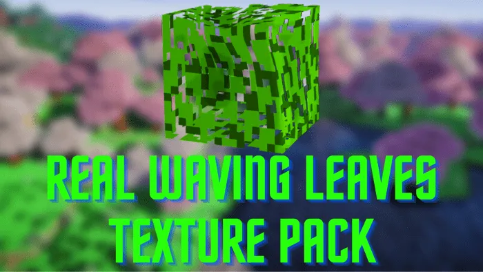 Real Waving Leaves for Minecraft Pocket Edition 1.19